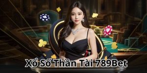 Xổ Số Thần Tài - Công Cuộc Săn Tiền Thưởng Khủng Tại 789Bet