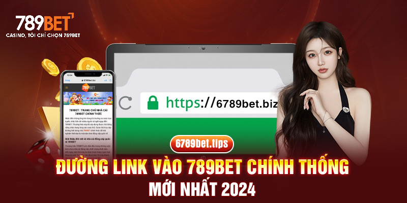 Đường link vào 789BET chính thống mới nhất 2024